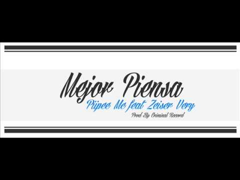 Piipee Mc Feat Zeiser Very - Mejor Piensa (Criminal Record)