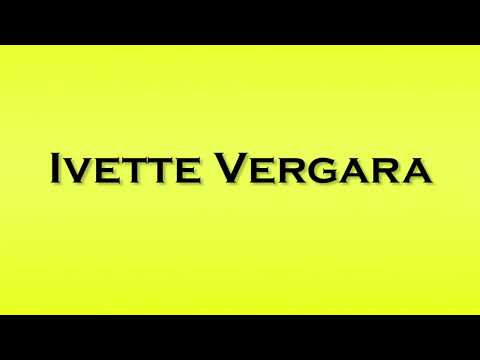 Pronunciation of Ivette Vergara
