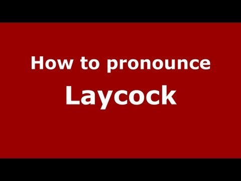 How to Pronounce Laycock - PronounceNames.com
