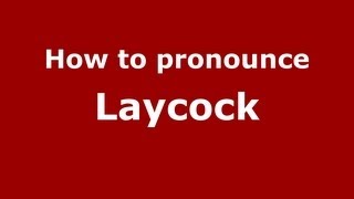 How to pronounce Laycock