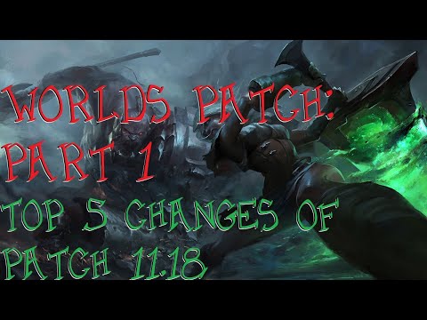 Worlds Patch: Part 1 - Top 5 Changes of Patch 11.18