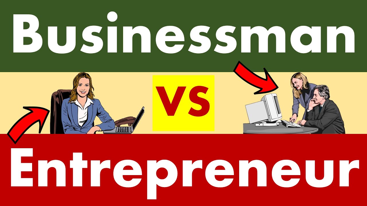 Differences between Businessman and Entrepreneur.