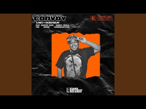 DJ Rico & Exceed Deejay - Convoy (Ft Rascoe Kaos ,Harrisdontcare ,Sabelo Ncala and TNR Sound)