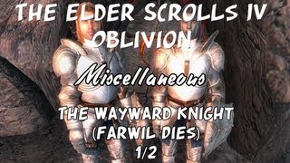 The Elder Scrolls IV: Oblivion - The Wayward Knight 1/2 (Farwil Dies)