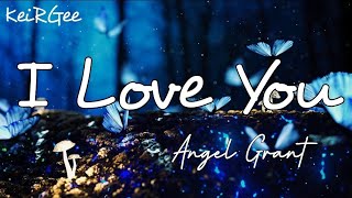 I Love You | by Angel Grant | @KeiRGee Lyrics Video
