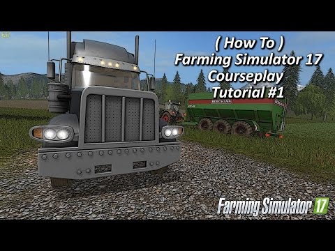 ( How To ) Farming Simulator 17 Courseplay Tutorial #1