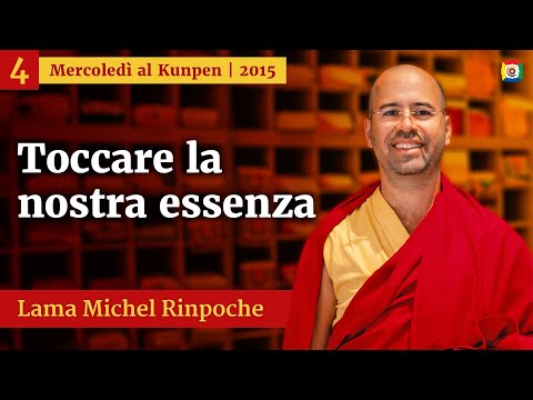 04 - Toccare la nostra essenza - Mercoledì al Kunpen con Lama Michel Rinpoche