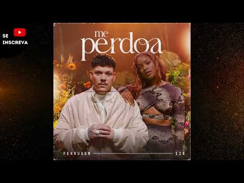Me Perdoa - Ferrugem e Iza ❤️‍🔥 Música Ferrugem Me Perdoa - Ferrugem e Iza Me Perdoa