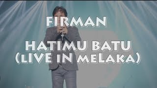 Firman - Hatimu Batu (LIVE IN MELAKA)