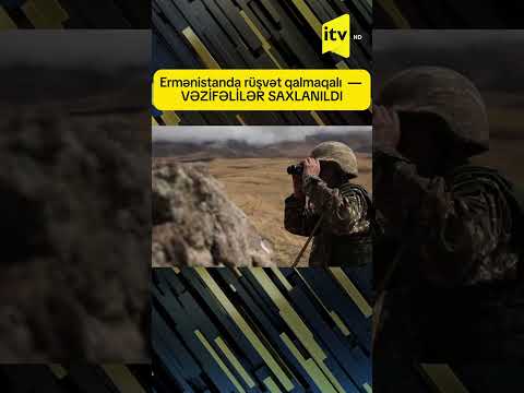 Ermənistanda rüşvət qalmaqalı  — VƏZİFƏLİLƏR SAXLANILDI