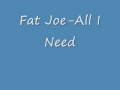 Fat Joe All I Need - latray712 Fat Joe All I Need