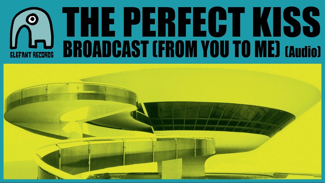 The Perfect Kiss - Broadcast (From You To Me)