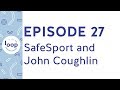Episode 27 - A Look Into SafeSport And The John Coughlin Case