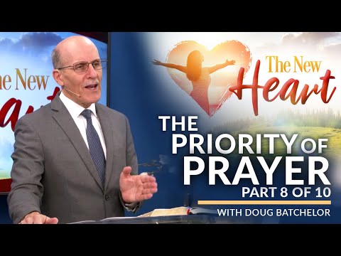 The New Heart Revival Series Part - 8  "The Priority of Prayer " with Doug Batchelor