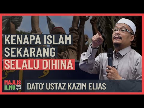 Dato' Ustaz Kazim Elias - Kenapa Islam Sekarang Selalu Dihina