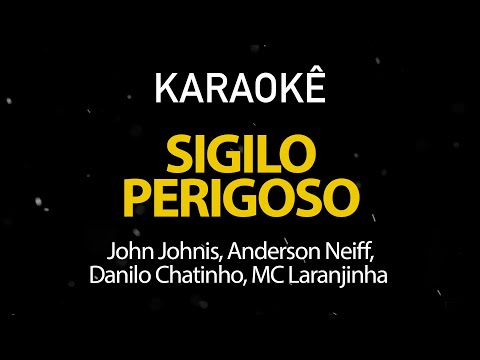 Sigilo Perigoso - John Johnis, Anderson Neiff, Danilo Chatinho, MC Laranjinha (Karaokê Version)