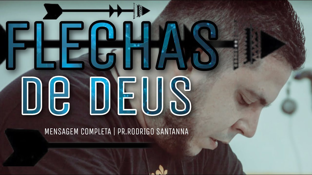 FLECHAS DE DEUS | PREGAÇÃO COMPLETA | PR.RODRIGO SANTANNA