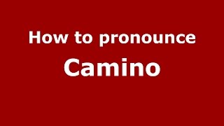 How to pronounce Camino