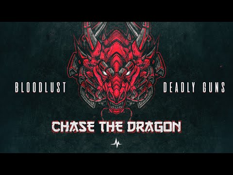 Bloodlust & Deadly Guns - Chase The Dragon