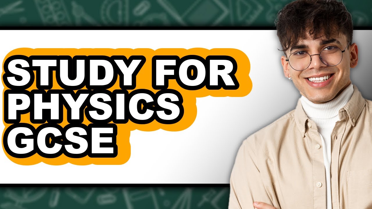 How to Study for Physics GCSE (Full Guide)