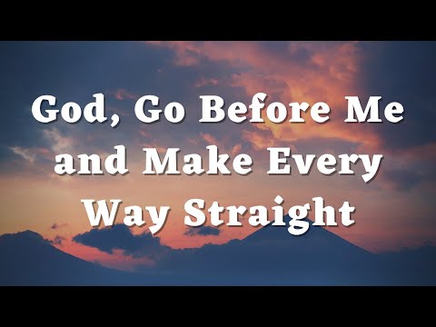 God, Go Before Me and Make Every Way Straight - Daily Prayers #339
