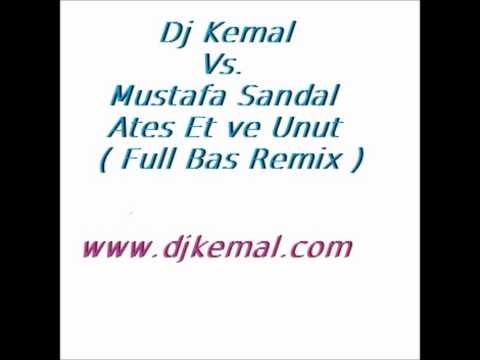 Dj Kemal Vs.Mustafa Sandal - Ates Et ve Unut( Full Bas Remix ).wmv