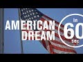 The American Dream Is It Still Alive IN 60 SECONDS