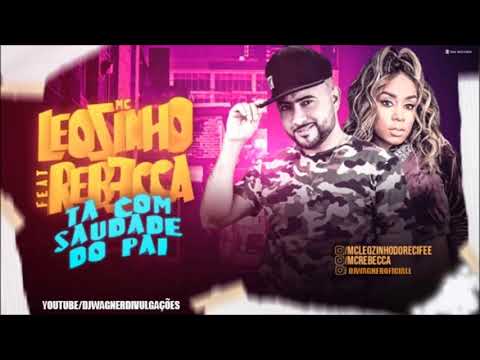 MC LEOZINHO FEAT . MC REBECA  - TA COM SAUDADE DO PAI- MÚSICA NOVA 2019