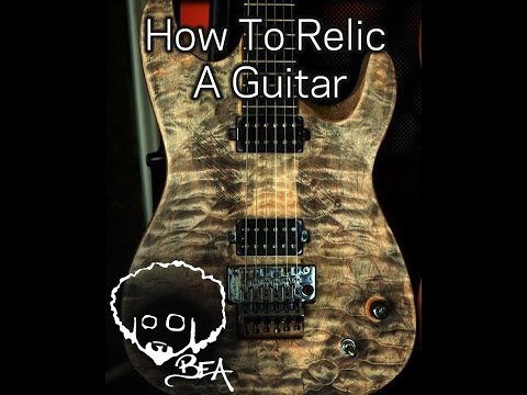 How To Relic A Guitar
