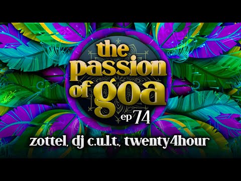 The Passion Of Goa #74 w/ Zottel, DJ  CULT, Twenty4Hour