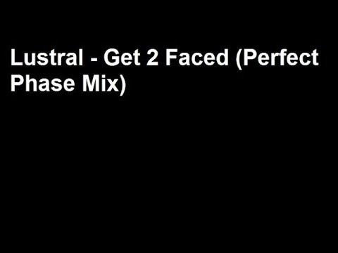 Lustral - Get 2 Faced (Perfect Phase Mix)