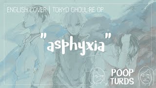 asphyxia | English Cover | Tokyo Ghoul:re OP