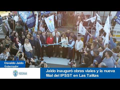 Jaldo inauguró obras viales y la nueva filial del IPSST en Las Talitas