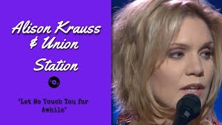 Alison Krauss &amp; Union Station — &quot;Let Me Touch You for Awhile&quot; — Live | 2003