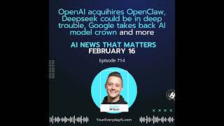 Ep 714: OpenAI acquihires OpenClaw, Deepseek could be in deep trouble, Google takes back AI model...