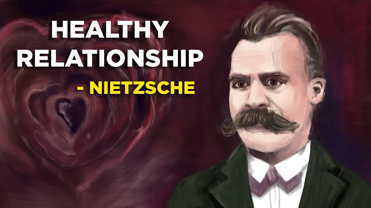 4 Ways To Have A Healthy Relationship - Friedrich Nietzsche (Existentialism)