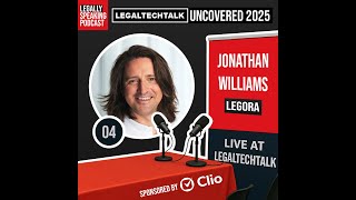 LegalTechTalk Uncovered 2025 - Jonathan Williams - E04