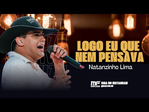 Natanzinho Lima - Logo Eu Que Nem Pensava - Te Vir e Já Te quis (Lançamento Oficial) MF EXPLODE