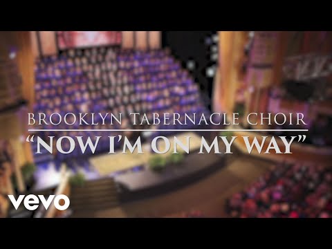 The Brooklyn Tabernacle Choir - Now I'm on My Way (Live Performance Video)