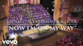 The Brooklyn Tabernacle Choir - Now I&#39;m on My Way (Live Performance Video)