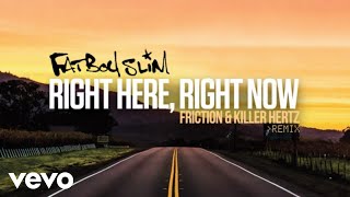 Fatboy Slim - Right Here, Right Now (Friction &amp; Killer Hertz Remix)