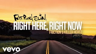 Fatboy Slim - Right Here, Right Now (Friction & Killer Hertz Remix)