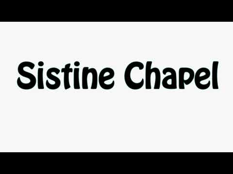 Learn How To Pronounce Sistine Chapel