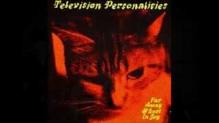 Television Personalities - Do You Know What They&#39;re Saying About Me Now?