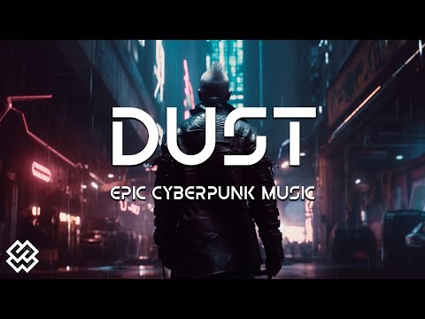 Dust: Epic CYBERPUNK Music to Fuel Your Next Level