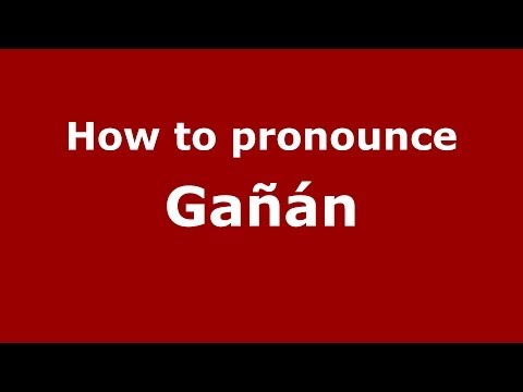 How to pronounce Gañán (Spanish/Spain) - PronounceNames.com