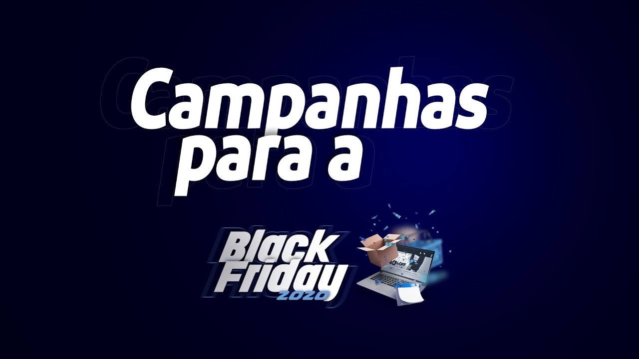 Campanhas Black Friday Campanhas Black Friday