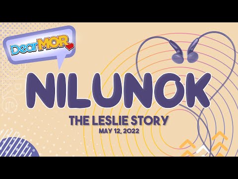 Dear MOR: "Nilunok" The Leslie Story 05 - 12 - 22