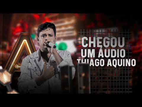 CHEGOU UM ÁUDIO - THIAGO AQUINO