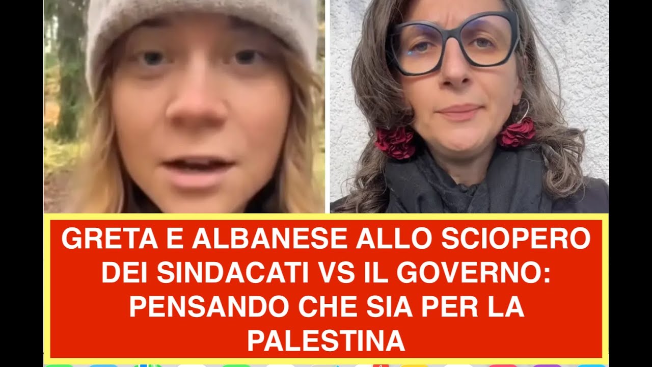 GRETA E ALBANESE ALLO SCIOPERO DEI SINDACATI VS IL GOVERNO: PENSANDO CHE SIA PER LA PALESTINA
